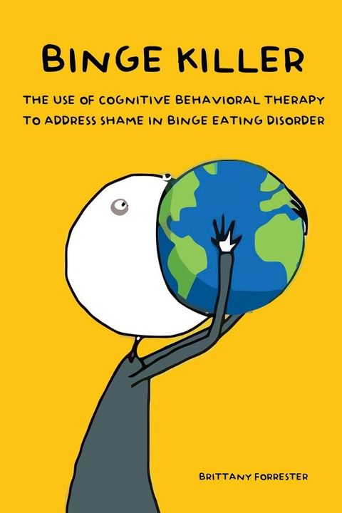 Binge Killer The Use of Cognitive Behavioral Therapy to Address Shame in Binge Eating Disorder(Kobo/電子書)