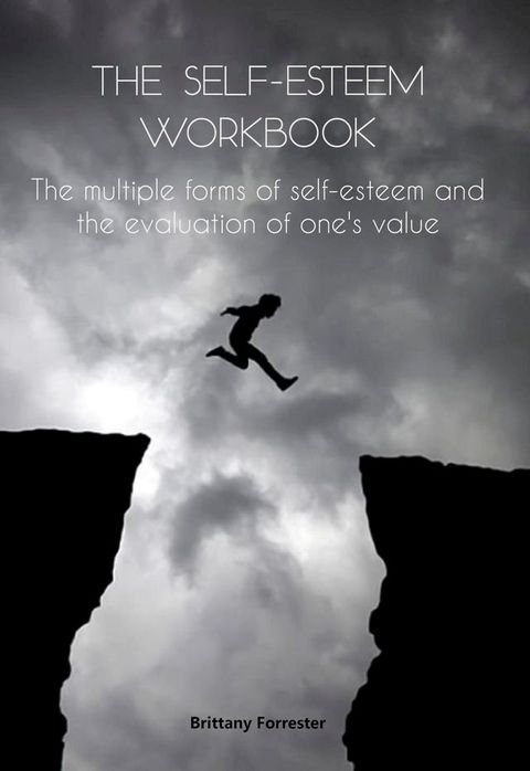 The Self-Esteem Workbook The multiple forms of self-esteem and the evaluation of one's value(Kobo/電子書)