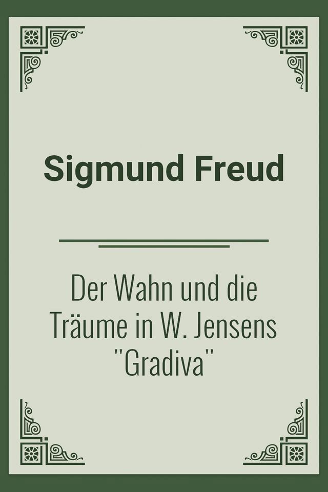  Der Wahn und die Tr&auml;ume in W. Jensens "Gradiva"(Kobo/電子書)