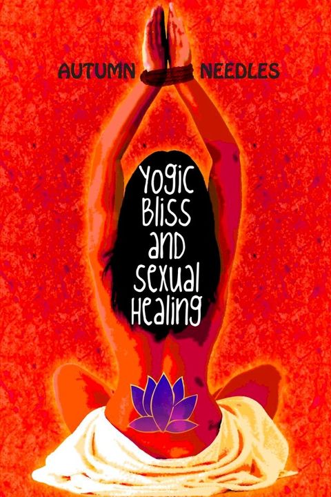 Yogic Bliss and Sexual Healing(Kobo/電子書)