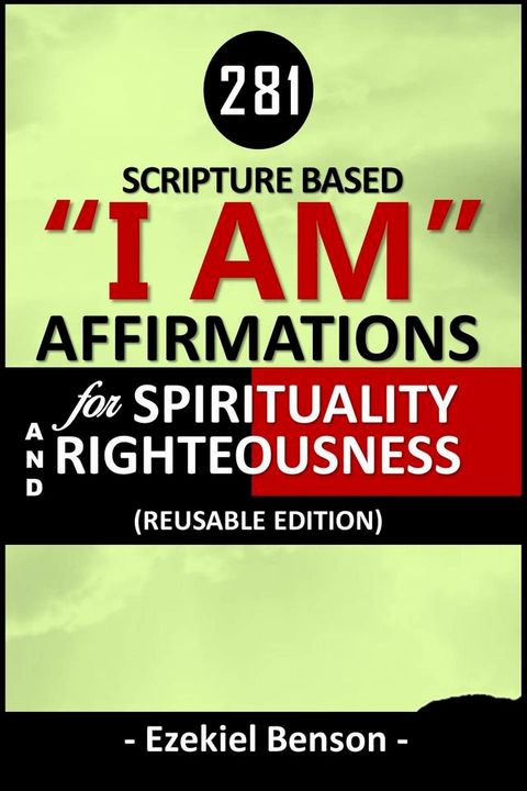 281 Scripture Based I Am Affirmations For Spirituality And Righteousness(Kobo/電子書)