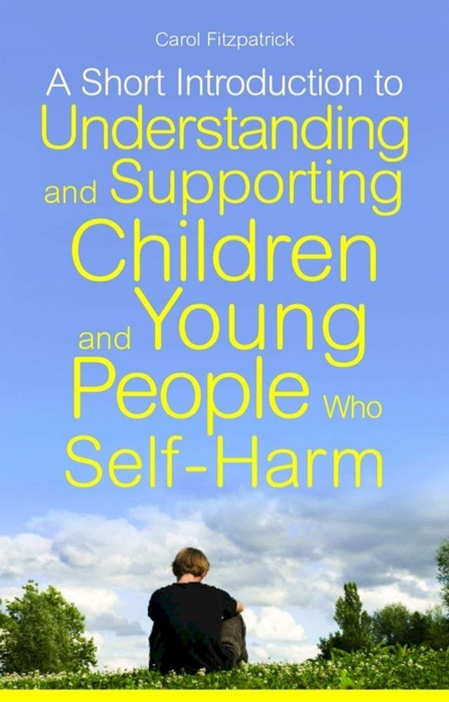  A Short Introduction to Understanding and Supporting Children and Young People Who Self-Harm(Kobo/電子書)