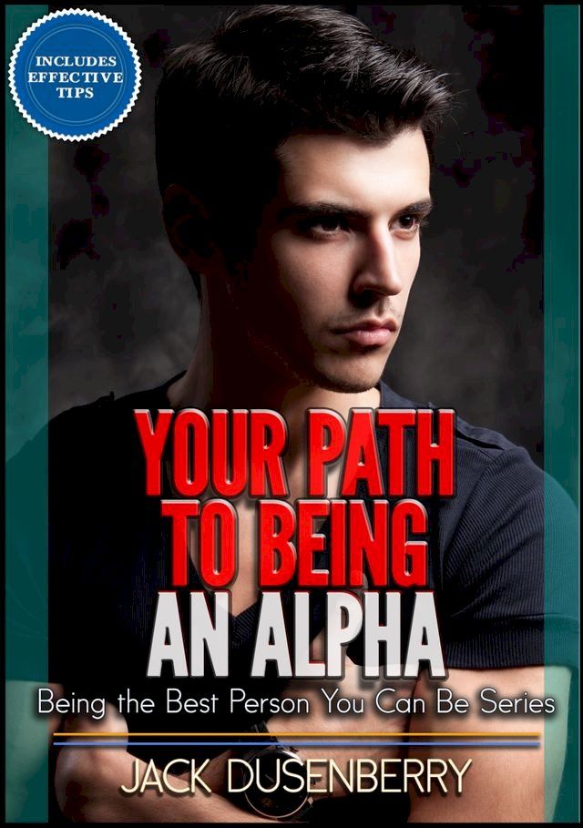  Your Path To Being an Alpha (Being the Best Person You Can Be Series)(Kobo/電子書)