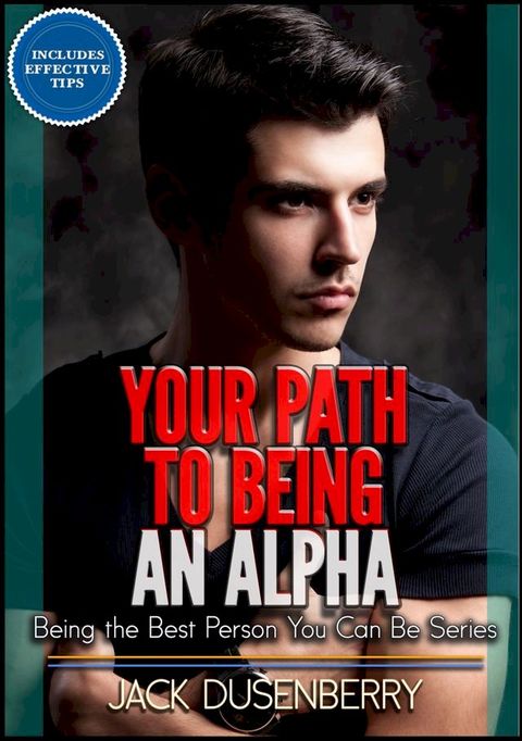 Your Path To Being an Alpha (Being the Best Person You Can Be Series)(Kobo/電子書)