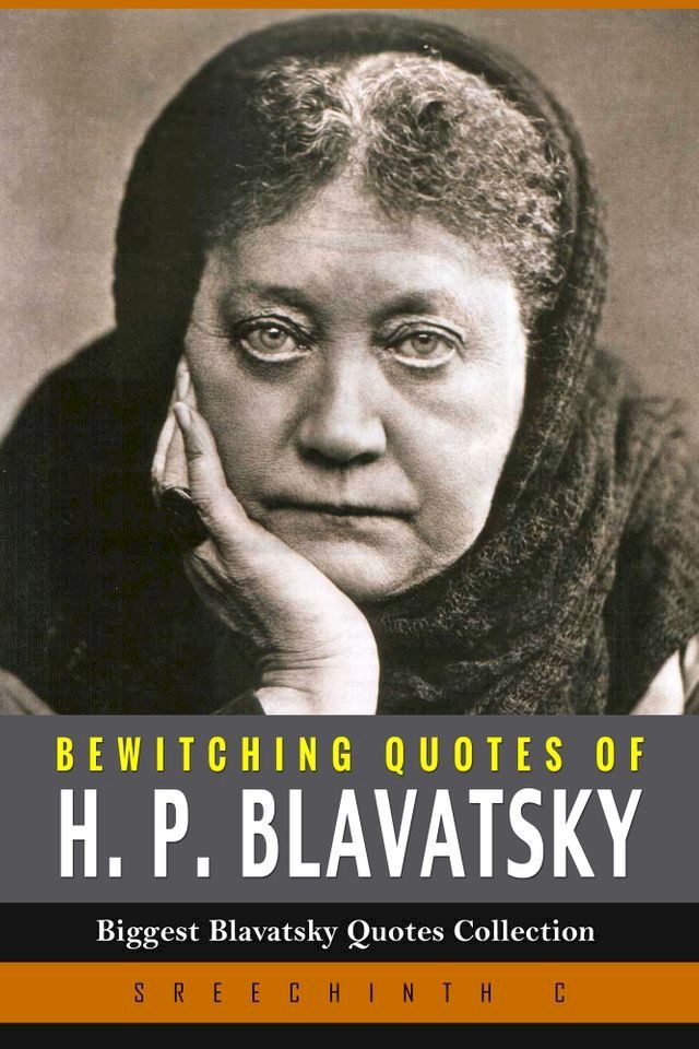  Bewitching Quotes of H.P. Blavatsky: Biggest Blavatsky Quotes Collection(Kobo/電子書)