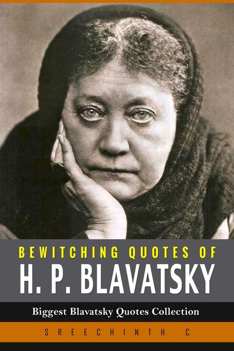 Bewitching Quotes of H.P. Blavatsky: Biggest Blavatsky Quotes Collection(Kobo/電子書)