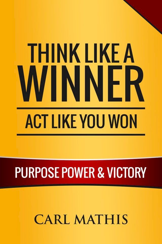  Think Like a Winner, Act Like You Won: Unleashing Power, Purpose, and Victory in Your Life(Kobo/電子書)