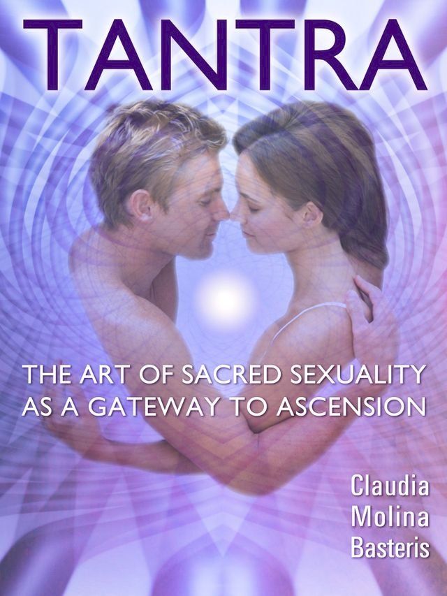  Tantra, the Art of Sacred Sexuality as a Gateway to Ascension(Kobo/電子書)