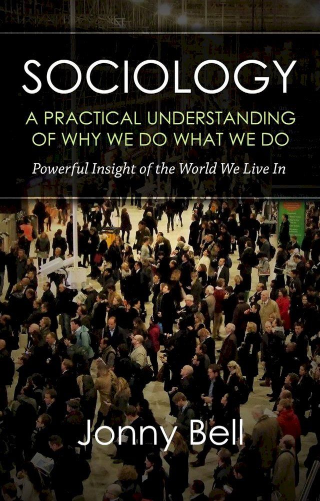  Sociology: A Practical Understanding of Why We Do What We Do(Kobo/電子書)