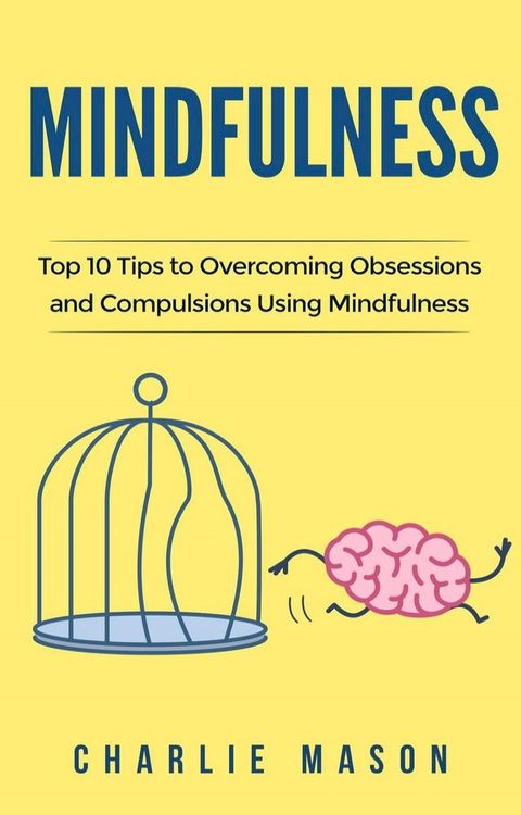 Mindfulness: Top 10 Tips Guide to Overcoming Obsessions and Compulsions Using Mindfulness(Kobo/電子書)