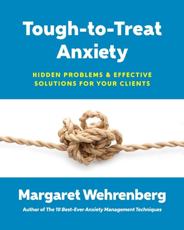  Tough-to-Treat Anxiety: Hidden Problems & Effective Solutions for Your Clients(Kobo/電子書)