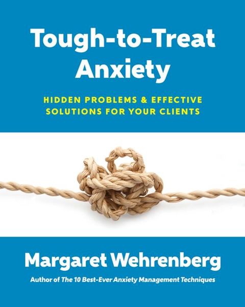 Tough-to-Treat Anxiety: Hidden Problems & Effective Solutions for Your Clients(Kobo/電子書)