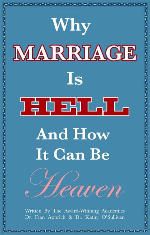 Why Marriage Is Hell And How It Can Be Heaven(Kobo/電子書)