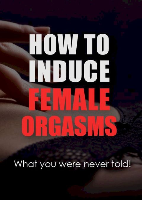 How to induce Female Orgasms(Kobo/電子書)