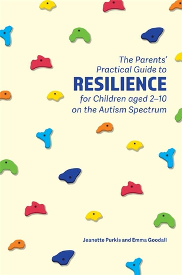  The Parents' Practical Guide to Resilience for Children aged 2-10 on the Autism Spectrum(Kobo/電子書)