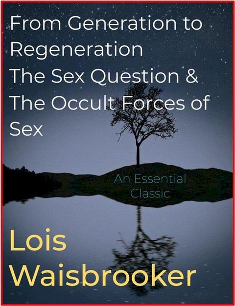 From Generation to Regeneration, The Sex Question, & The Occult Forces of Sex(Kobo/電子書)