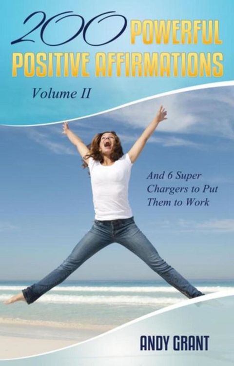 200 Powerful Positive Affirmations Volume II and 6 Super Chargers to Put Them to Work(Kobo/電子書)