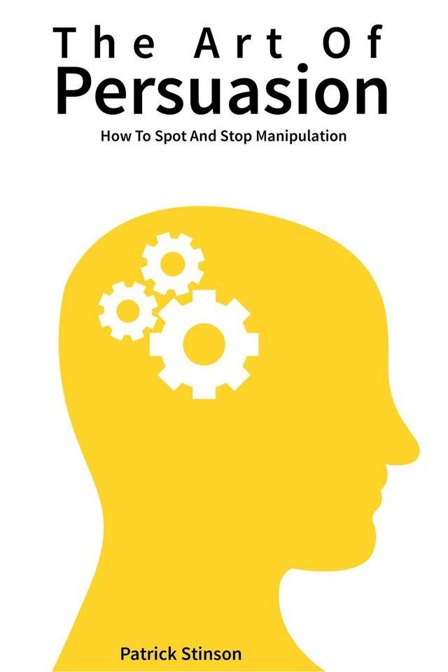  The Art Of Persuasion: How To Spot And Stop Manipulation(Kobo/電子書)