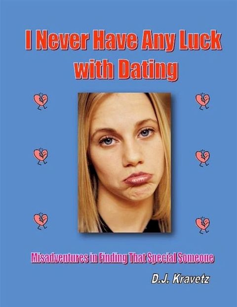 I Never Have Any Luck With Dating: Misadventures In Finding That Special Someone(Kobo/電子書)