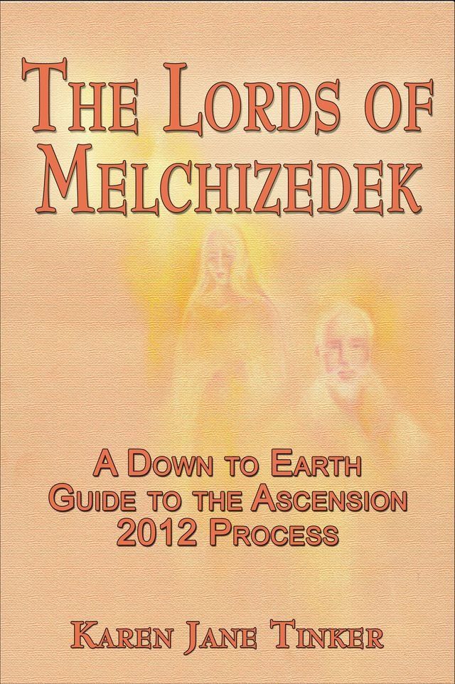  The Lords of Melchizedek; A Down to Earth Guide to The Ascension 2012 Process(Kobo/電子書)