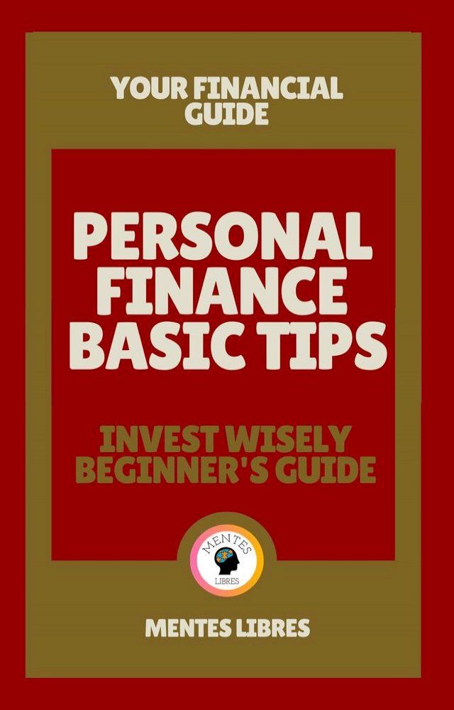  Personal Finance Basic Tips - Invest Wisely Beginner&acute;s Guide(Kobo/電子書)