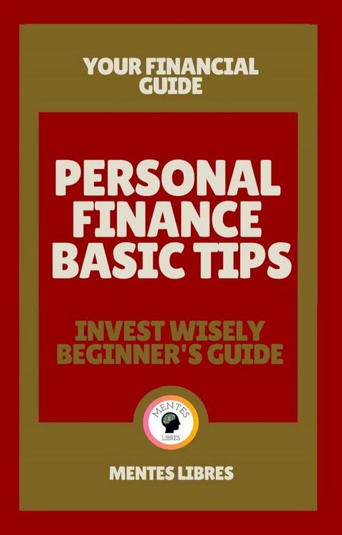 Personal Finance Basic Tips - Invest Wisely Beginner&acute;s Guide(Kobo/電子書)