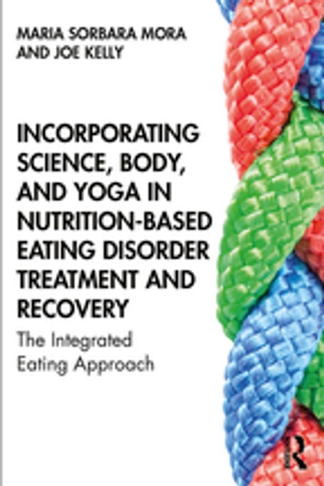  Incorporating Science, Body, and Yoga in Nutrition-Based Eating Disorder Treatment and Recovery(Kobo/電子書)