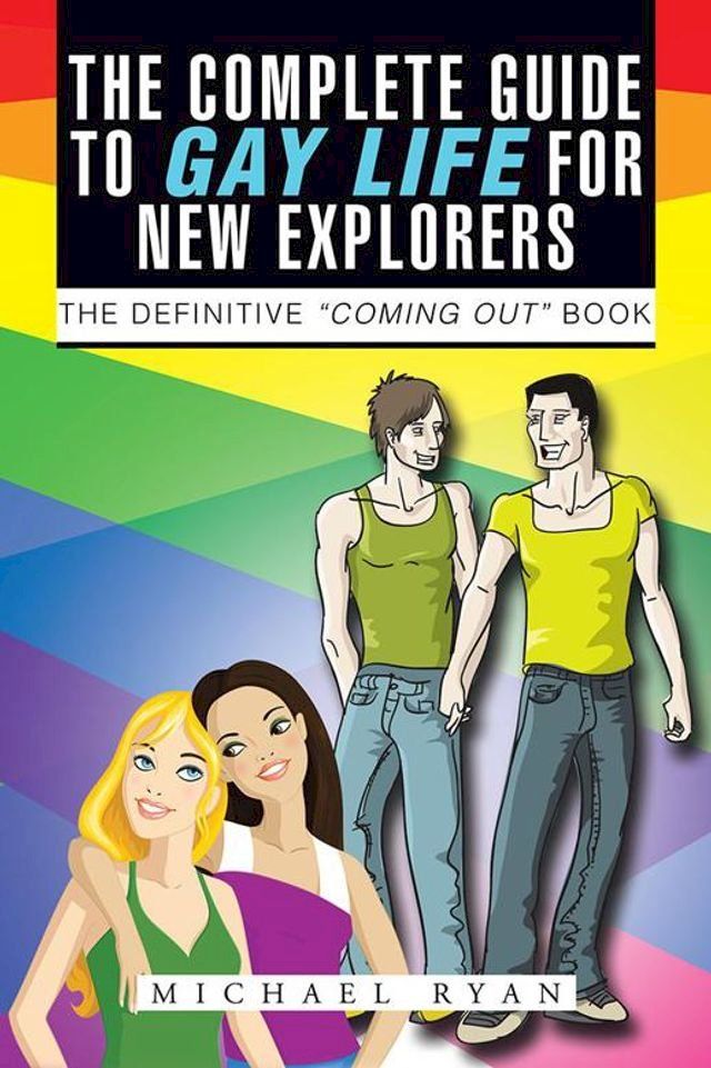  The Complete Guide to Gay Life for New Explorers(Kobo/電子書)