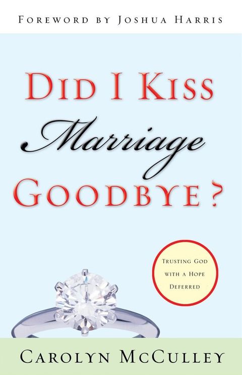 Did I Kiss Marriage Goodbye? (Foreword by Joshua Harris): Trusting God with a Hope Deferred(Kobo/電子書)