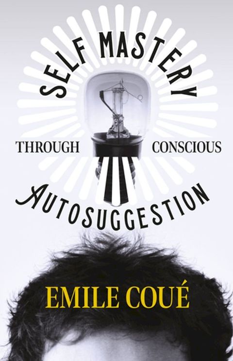 Self Mastery Through Conscious Autosuggestion(Kobo/電子書)