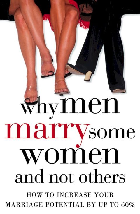 Why Men Marry Some Women and Not Others: How to Increase Your Marriage Potential by up to 60%(Kobo/電子書)