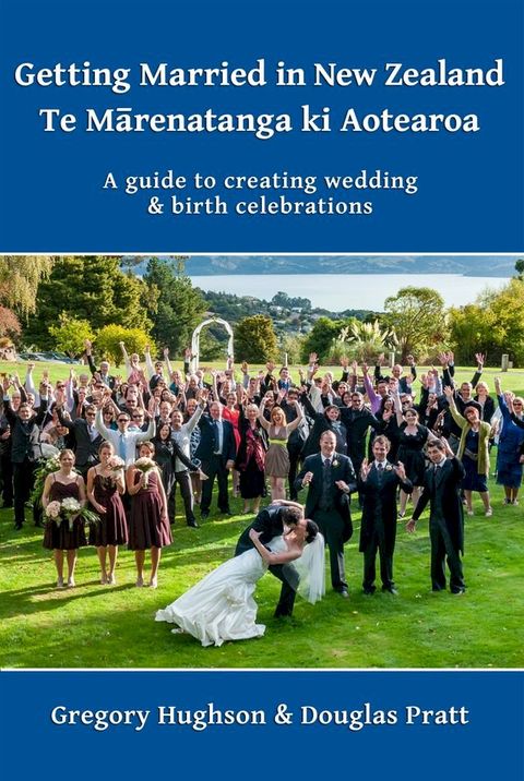 Getting Married in New Zealand – Te Mārenatanga ki Aotearoa(Kobo/電子書)