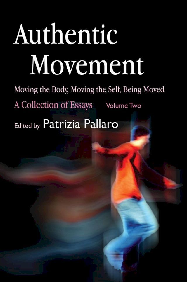  Authentic Movement: Moving the Body, Moving the Self, Being Moved(Kobo/電子書)