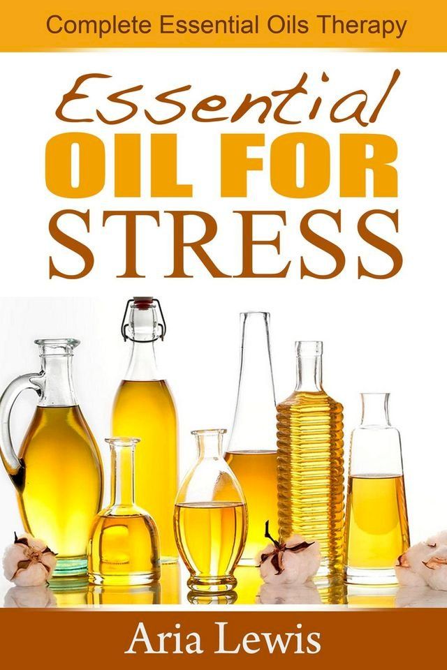  Essential Oils For Stress: Complete Essential Oils Therapy(Kobo/電子書)