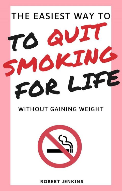 The Easiest Way to Quit Smoking for Life Without Gaining Weight(Kobo/電子書)