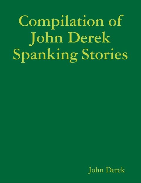 Compilation of John Derek Spanking Stories(Kobo/電子書)