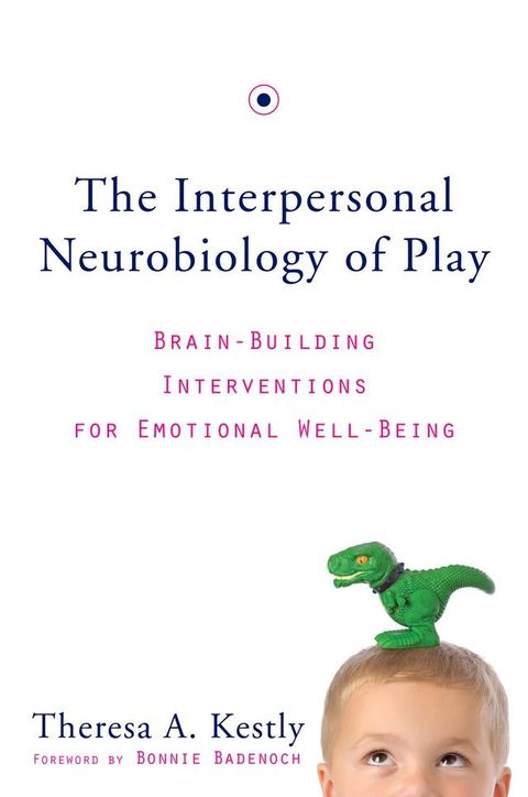 The Interpersonal Neurobiology of Play: Brain-Building Interventions for Emotional Well-Being(Kobo/電子書)