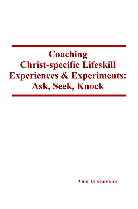 Coaching Christ-specific Lifeskill Experiences and Experiments: Ask, Seek, Knock(Kobo/電子書)