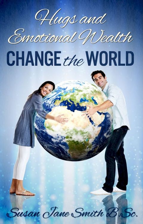 Hugs and Emotional Wealth Change the World(Kobo/電子書)