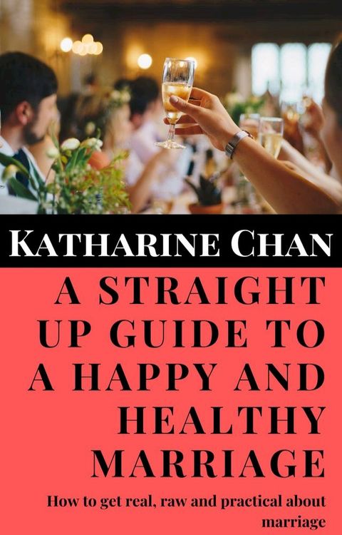 A Straight Up Guide to a Happy and Healthy Marriage(Kobo/電子書)