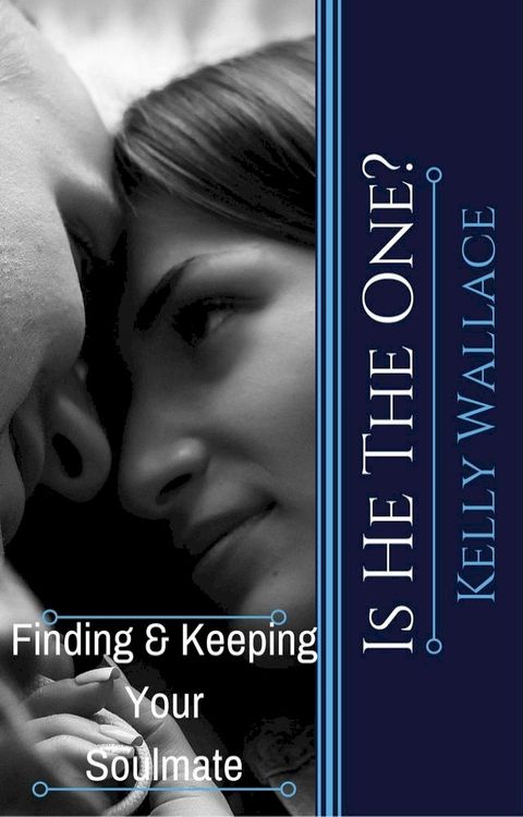 Is He The One? Finding And Keeping Your Soulmate(Kobo/電子書)