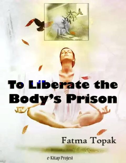 To Liberate the Body’s Prison(Kobo/電子書)