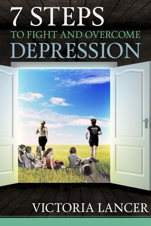 7 Steps to Fight and Overcome Depression Naturally(Kobo/電子書)