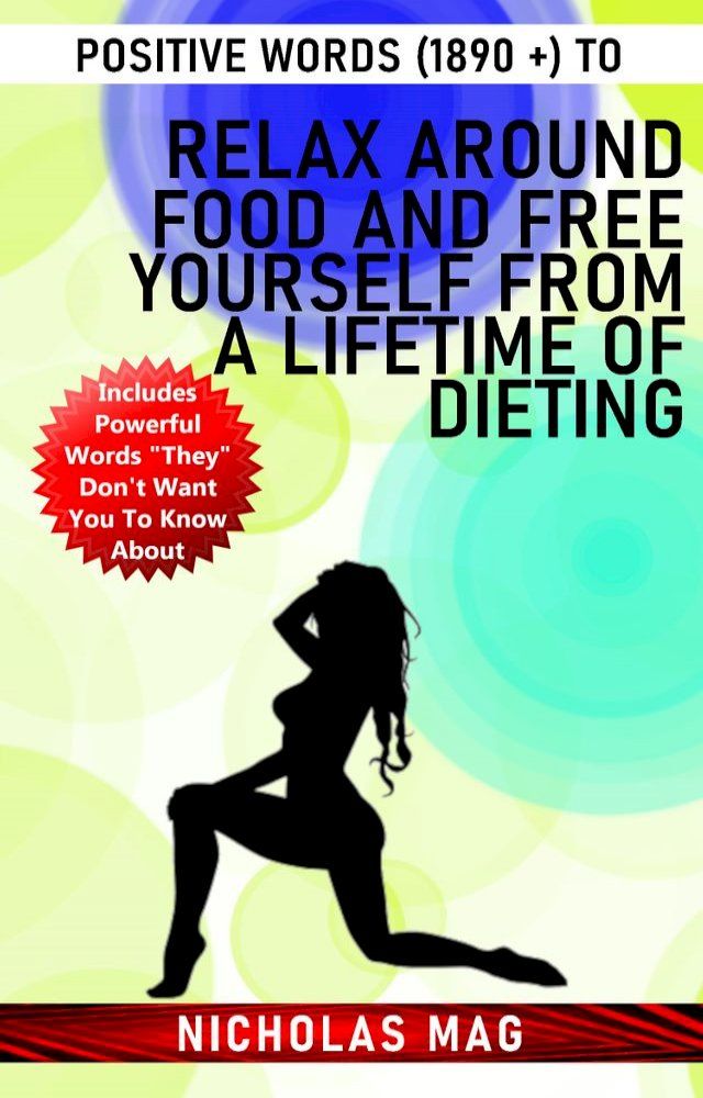  Positive Words (1890 +) to Relax Around Food and Free Yourself From a Lifetime of Dieting(Kobo/電子書)