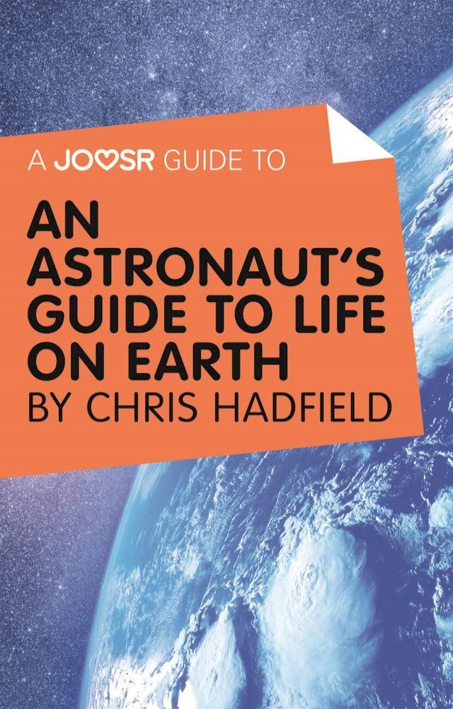  A Joosr Guide to... An Astronaut’s Guide to Life on Earth by Chris Hadfield(Kobo/電子書)