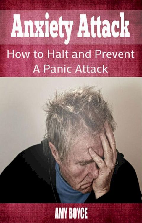 Anxiety Attack: How to Halt and Prevent a Panic Attack(Kobo/電子書)