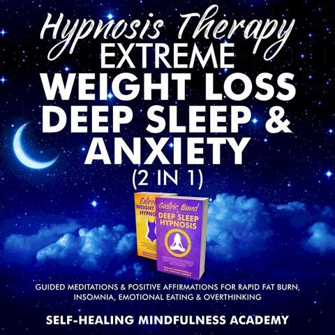 Hypnosis Therapy- Extreme Weight Loss, Deep Sleep & Anxiety (2 in 1)(Kobo/電子書)