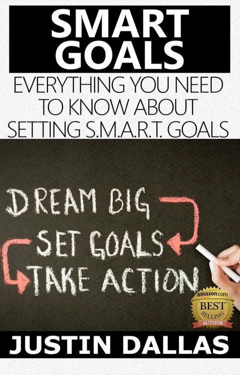 Smart Goals: Everything You Need to Know About Setting S.M.A.R.T Goals(Kobo/電子書)