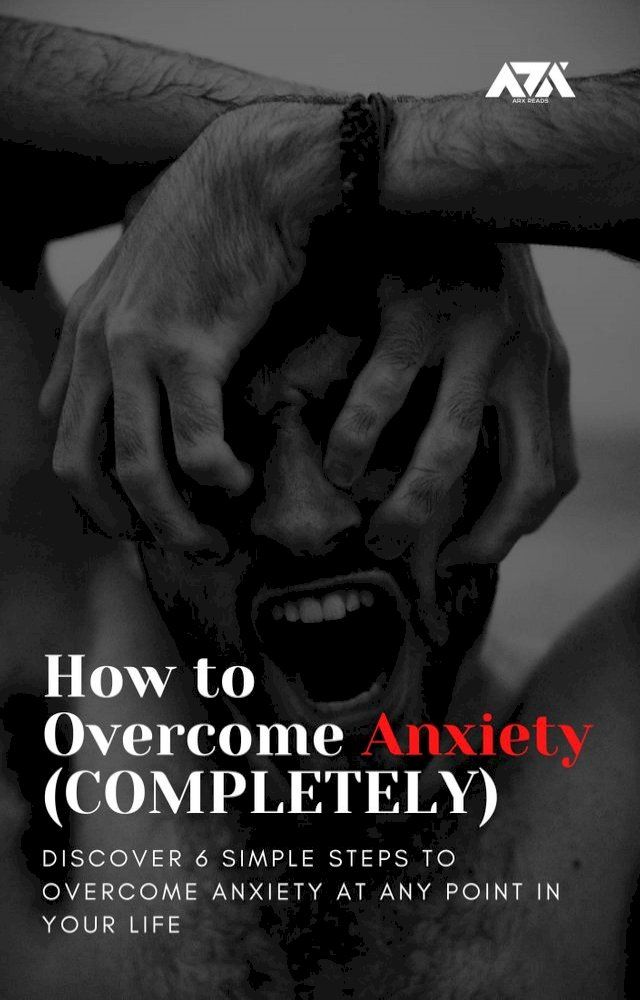  How to Overcome Anxiety (COMPLETELY)(Kobo/電子書)