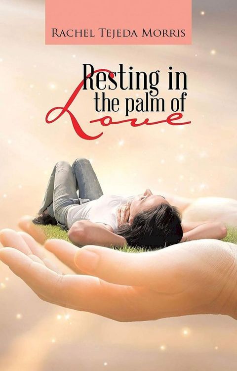 Resting In The Palm Of Love(Kobo/電子書)